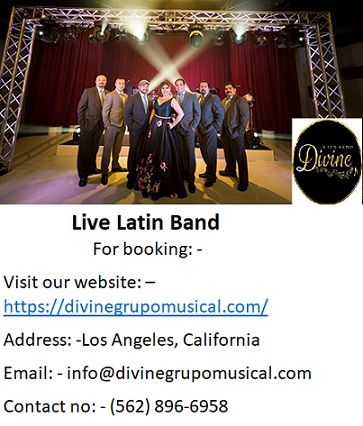 Best Live Latin Band Services by Divine at a nominal price.Divine Grupo Musical is known for his Live Latin Band relationship in California, Los Angeles for a surprisingly long time. Divine Latin band is a critical and the most believed Live Latin band contain notable Latin, Cuban, pop, salsa and Jazz adaptable master performers from Latin and Cuban music industry. Searching and Booking the best Live Latin Band in California and in Los Angeles is one of the most difficult task. There are various kinds of Latin Bands Services opened in California as of late and you need to consider such innumerable things going preceding picking the Best Live Latin Band for your music event since the accomplishment of a music event relies upon the expedition of the Latin music specialists. Divine Grupo Musical offers so many music types for Live Latin Band administrations like strong reggae ton to Regional Mexican, salsa to genuine bachata, Brazilian samba, and so many other forms of music. Divine Latin band give top class Live Latin Band performers, singer and staff members who are ready to act in a Latin and Cuban music event. Divine Latin band is consisting of live Latin and Cuban versatile performers of different fields. Divine Live Latin Band is one of the conspicuous Latin and Cuban band whose Experienced staff can perform on various kinds of Latin and Cuban corporate music events that rely on the sort of occasion their clients are requesting. Divine Live Latin Band knows the importance of sound equipment’s in music events so they always use branded and trusted sound equipment. Bands for hire in los angeles latin bands for weddings los angeles Mariachi Band Los Angeles Bandas en los angeles Cumbia Bands Los Angeles Latin Music Bands For Weddings Bands For Weddings In California wedding live band In Los Angeles popular latin bands Los Angeles Latin Bands for hire los angeles Grupo Versatil California Grupo Versatil In California Grupos Versatiles En California Grupo Versatil En Los Angeles Grupo Musical Los Angeles Latin Wedding Bands Los Angeles Live Latin Band Los Angeles Best Latin Band In Los Angeles Latin Bands In Los Angeles Hire Latin Wedding Bands Latin band for marriage Latin band for occasion versatile latin band professional latin band professional versatil band versatil band for marriage Grupo Versatil Latin Band Latin wedding band Live Latin Band For booking: - Visit our website: –  https://divinegrupomusical.com/ Address: -Los Angeles, California Email: - info@divinegrupomusical.com Contact no: - (562) 896-6958