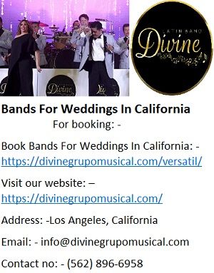 Divine Grupo Musical is the best Latin Bands For Weddings In California, they are known for giving flexible live latin band organizations at a specific rate for different variety of music like Latin, pop, Jazz and Salsa in Los Angeles for Latin wedding music events. Divine Latin Band is having Professional experts of Cuban performers, Latin vocalist, dance performers from different music industry.
Divine Latin Bands For Weddings In California further encourage your music experience to a level which you never experienced before from any latin band. Powerful lead of any latin wedding event depends on the live presentation of the band you pick. Divine Grupo Musical is one of the most amazing specialist co-op of latin band with respect to latin music wedding occasion.
Divine Latin Bands For Weddings In California is known for their versatile Group performance of more than 20 highly skilled performers of different Latin, Pop and Cuban music who uses different Latin music instruments of traditional Mexican and Latin American culture in your wedding event. Divine Grupo Musical also known in California for their master DJ people who are having experience of mixing and playing Latin, salsa and Cuban tunes for various Latin wedding occasion. They moreover play tunes as per their guests dance performance. Divine Latin Music Bands For Weddings In California give particularly pre-arranged Bilingual Emcee who runs your wedding events as per made plans they are remarkably ready to deal with all sort of issues which could occur in your wedding event.
Divine Bands For Weddings In California helps with managing all music events of your Latin wedding at a reasonable rate available in market. Divine Grupo Musical offers various sorts of latin band for different live latin music events as well as different corporate events at reasonable rate.
Wedding Bands for Hire
Live Bands for Weddings Party
Top 10 Best Bands for Hire
LOCAL LATIN BANDS For Hire
Bands for hire in los angeles
Bands For Weddings In California
Bands for Hire Near Me
Latin Band
Live Latin Band
wedding live band In Los Angeles
Latin wedding band
Los Angeles Latin Bands
latin bands for weddings los angeles
Cumbia Bands Los Angeles
Latin Music Bands For Weddings
popular latin bands Los Angeles
Latin Bands for hire los angeles
Grupo Versatil California
Grupo Versatil In California
Grupo Versatil En Los Angeles
Grupo Musical Los Angeles
Latin Wedding Bands Los Angeles
Live Latin Band Los Angeles
Best Latin Band In Los Angeles
Latin Bands In Los Angeles
Hire Latin Wedding Bands
versatile latin band
professional latin band
professional versatil band
Grupo Versatil
For booking: -
Book Bands For Weddings In California: - https://divinegrupomusical.com/versatil/
Visit our website: –  https://divinegrupomusical.com/
Address: -Los Angeles, California
Email: - info@divinegrupomusical.com
Contact no: - (562) 896-6958